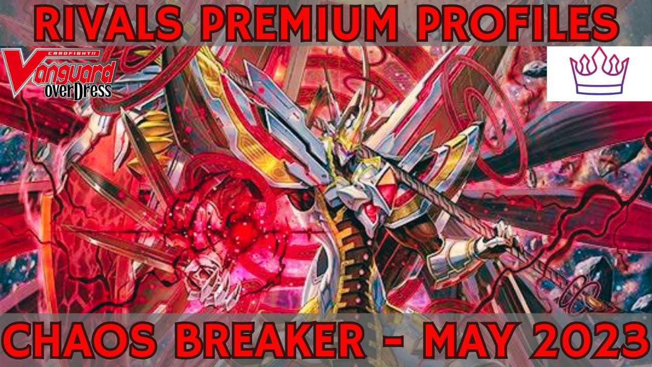 Chaos Breaker - May 2023 | PREMIUM PROFILES | Rivals Gaming | Premium | Cardfight!! Vanguard!!