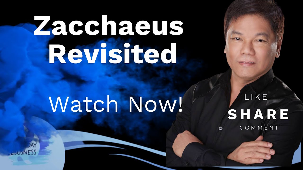 Zacchaeus Revisited - Pastor Ed Lapiz /Official YouTube Channel 2023 ❤🙏
