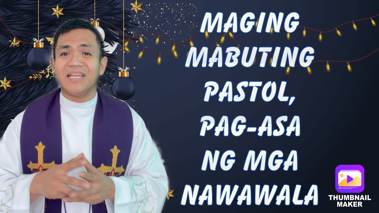 DECEMBER 4, MATTHEW 9:35-10:1,5a,6-8, “MAGING MABUTING PASTOL SA MGA NAWAWALANG TUPA
