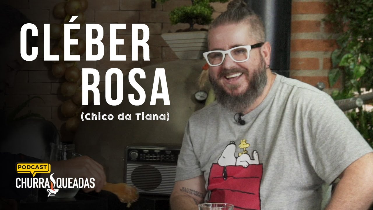 Cleber Rosa (Chico da Tiana) I Podcast Churrasqueadas