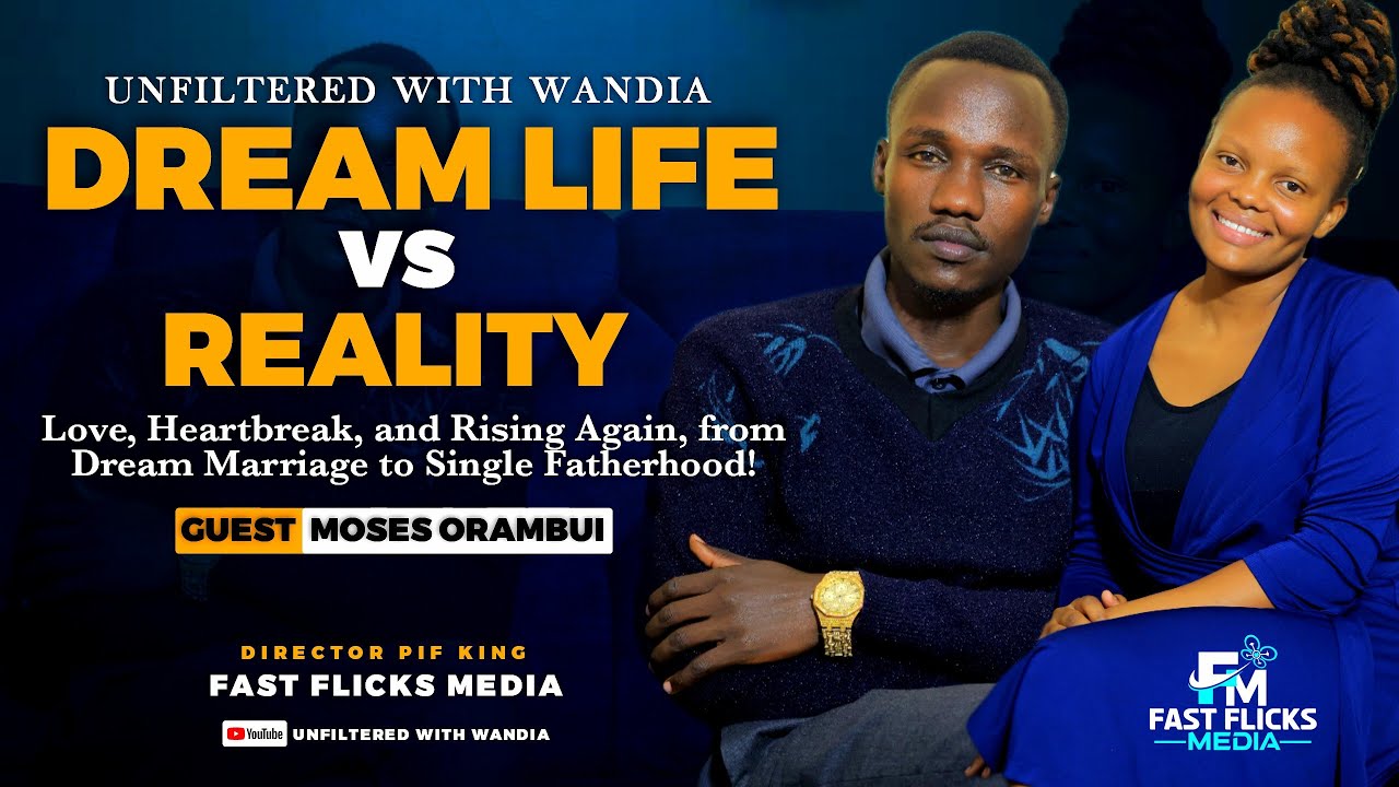 Dream Life vs Reality _From Dream marriage to Single Fatherhood _Unfiltered with Wandia