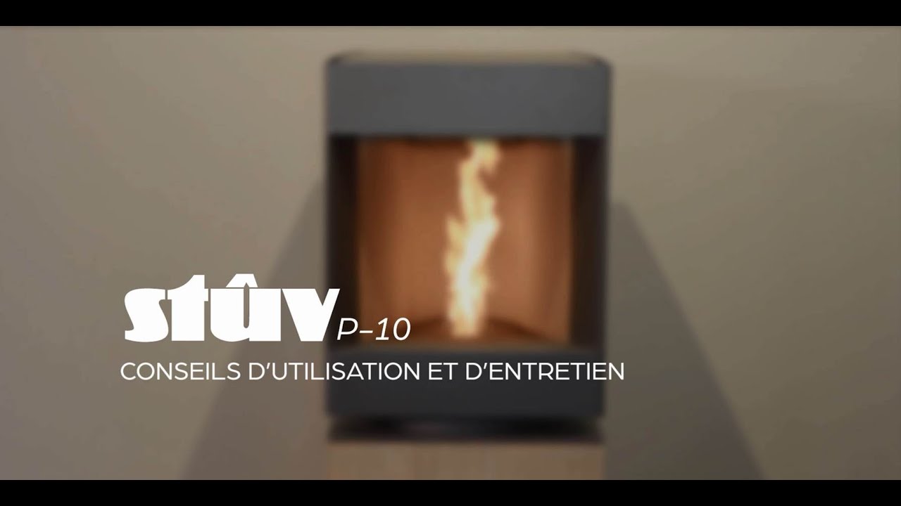 Conseils d'entretien et d'utilisation du Stûv P-10