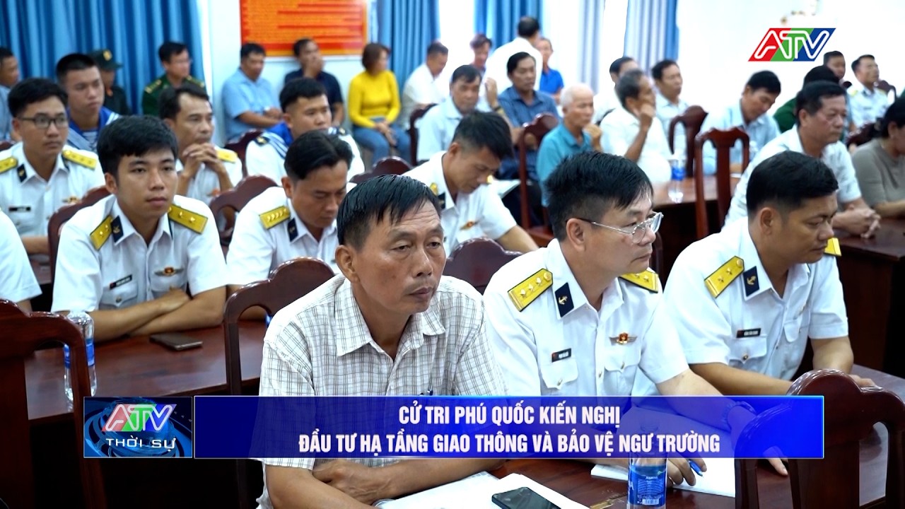 Cử tri Phú Quốc kiến nghị đầu tư hạ tầng giao thông và bảo vệ ngư trường | Truyền hình An Giang 2