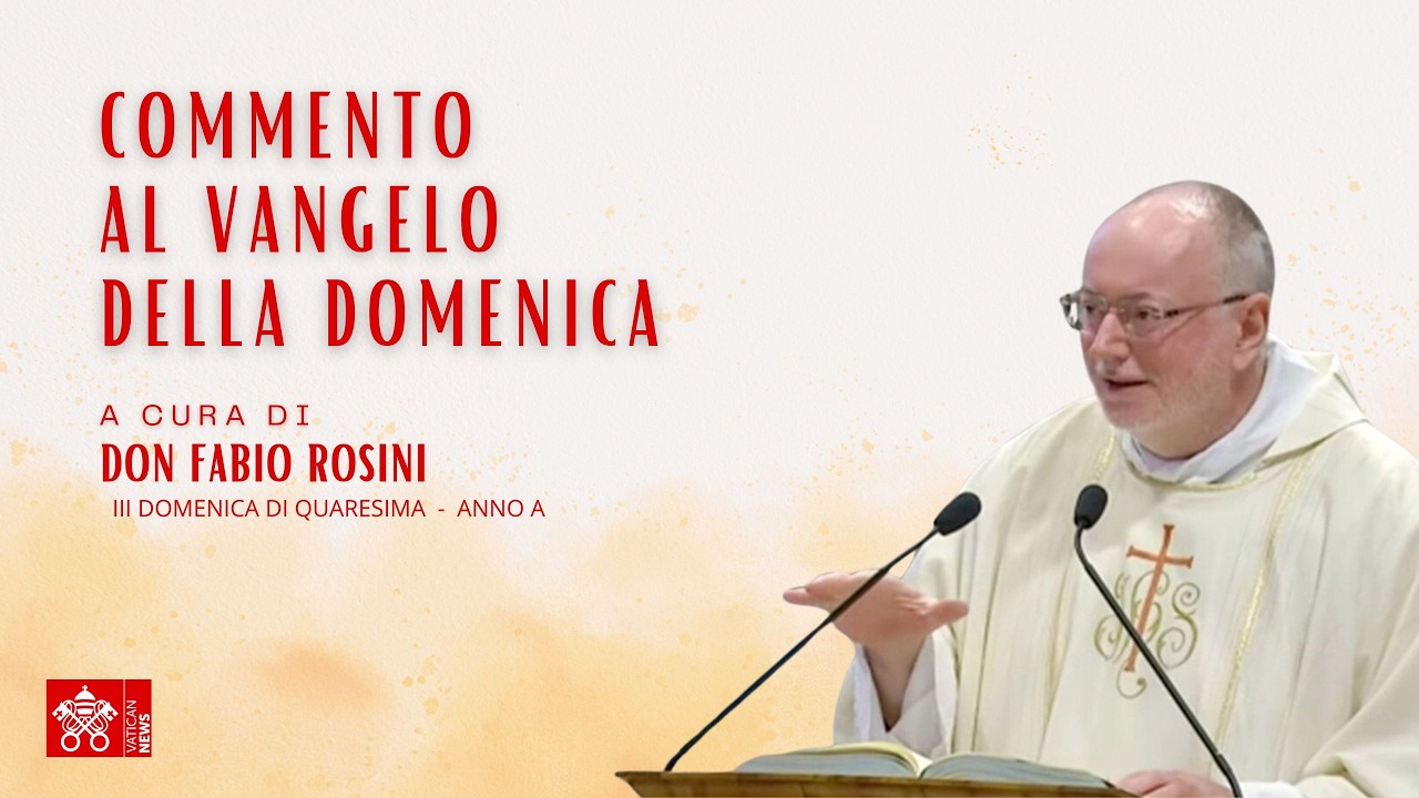 III Domenica di Quaresima - Anno A - Commento al Vangelo di don