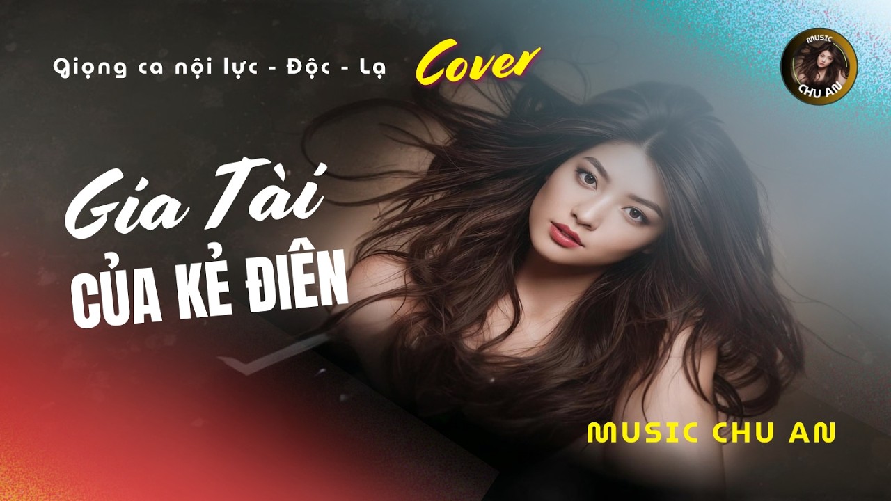 GIA TÀI CỦA KẺ ĐIÊN!!! Bản Ballad Giàu Cảm Xúc.