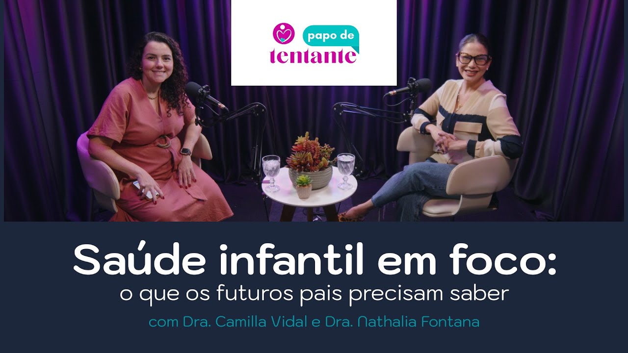Saúde infantil em foco: o que os futuros pais precisam saber | Podcast Papo de Tentante | CEFERP