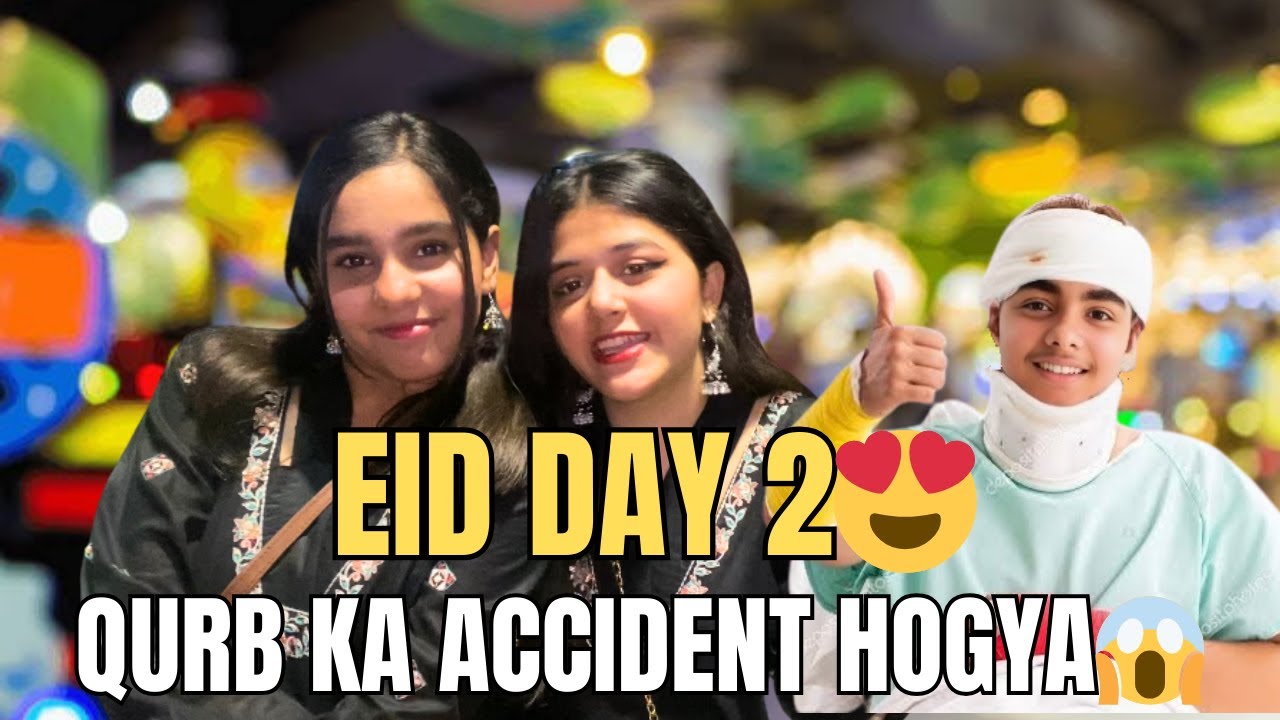 EID DAY - 2   | QURB KA ACCIDENT HOGYA😨  | VLOG | QURB AND ALIZEH
