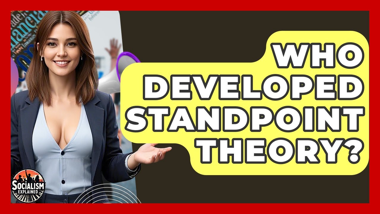Who Developed Standpoint Theory? - Socialism Explained