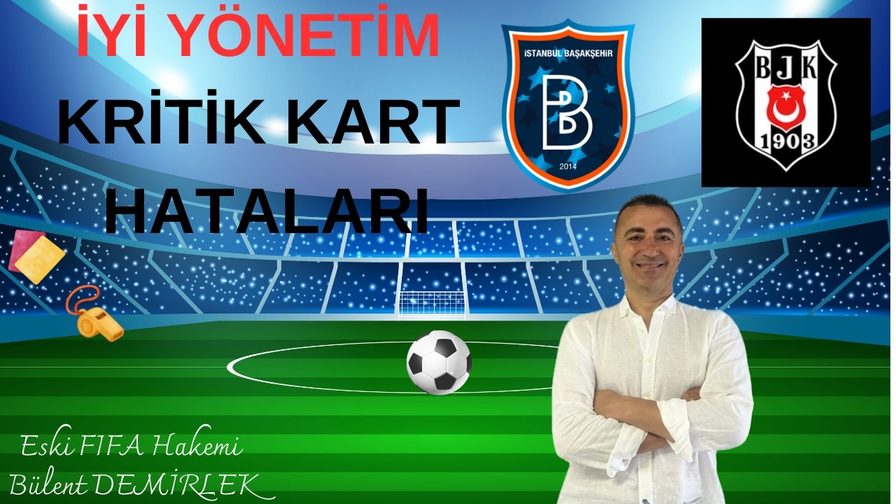 İyi yönetim, kritik kart hataları! #İBFKvBJK #Beşiktaş #başakşehir #bülentdemirlek #hakem