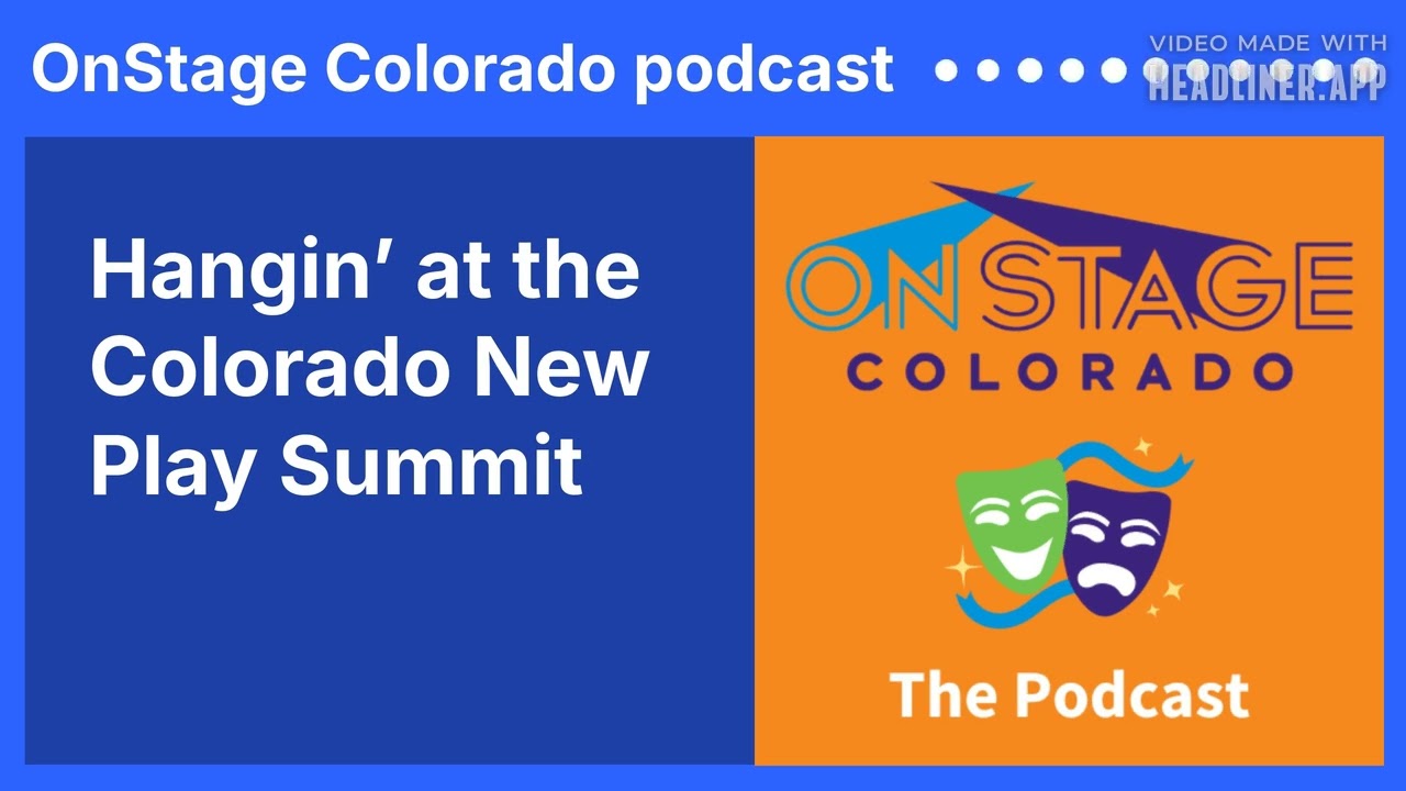 Hangin’ at the Colorado New Play Summit | OnStage Colorado podcast