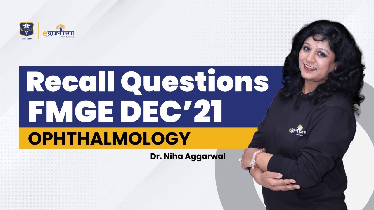 FMGE Dec 2021 | Ophthalmology Recall Questions | Dr. Niha Aggarwal | DBMCI | eGurukul