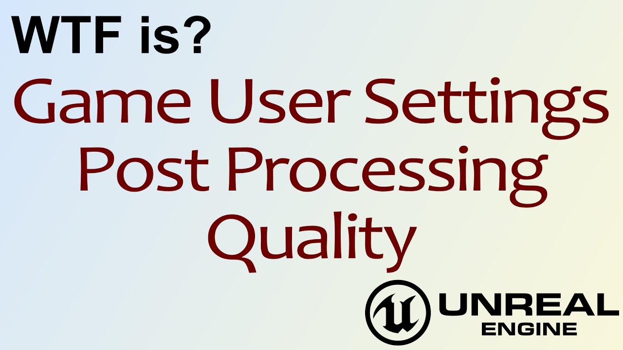 WTF Is? Post Processing Quality in Unreal Engine 4 ( UE4 )