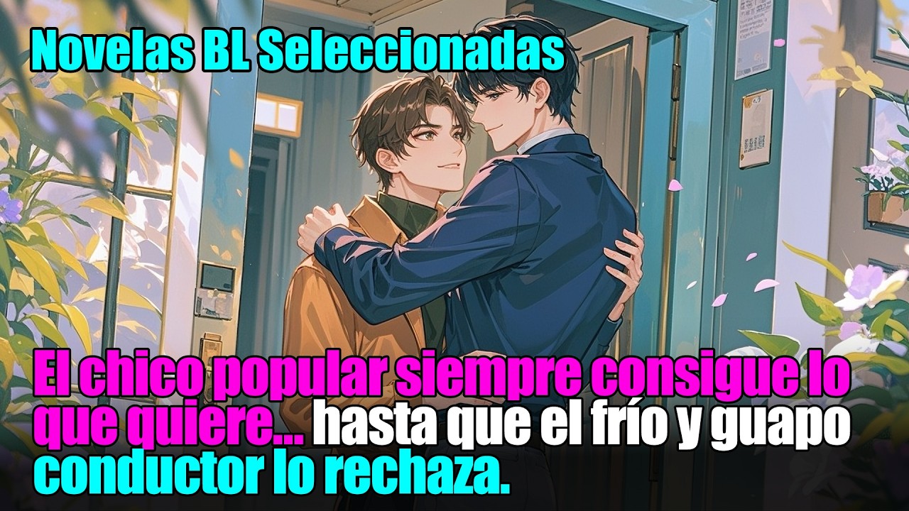BL completo 📚El Chico Popular Persigue al Guapo Conductor, Pero su Deseo de Conquista se Enciende