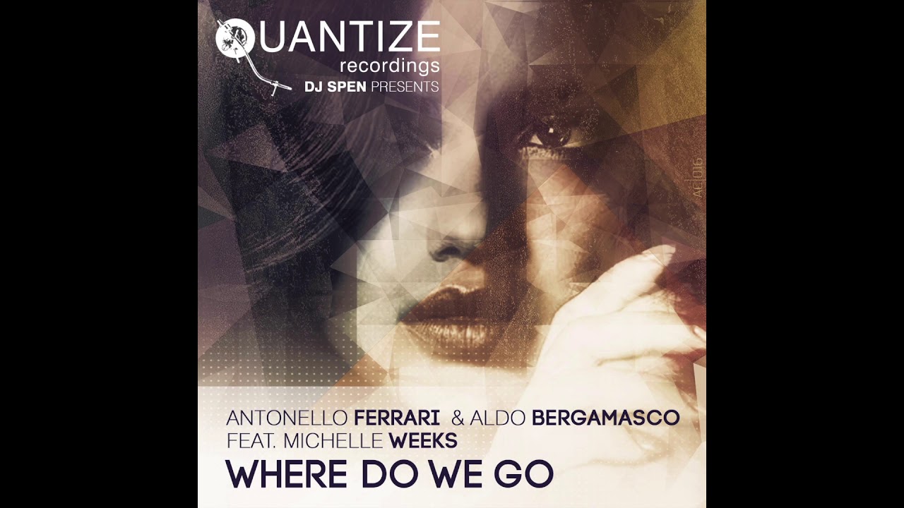 Antonello Ferrari, Aldo Bergamasco & Michelle Weeks - Where Do We Go (F& B Extravaganza Mix)