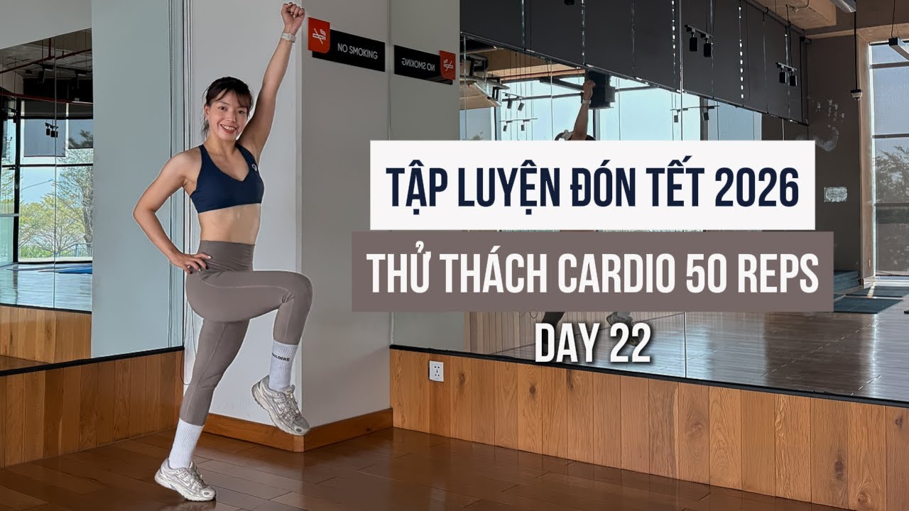 THỬ THÁCH CARDIO 50 REPS - DAY 22 [Series tập luyện đón tết 2026]