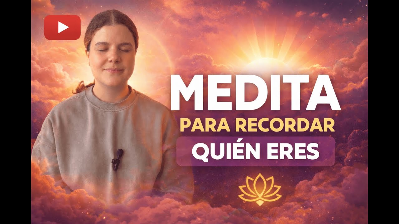 Recordar quién eres | Meditación para conectar con tu verdadera esencia