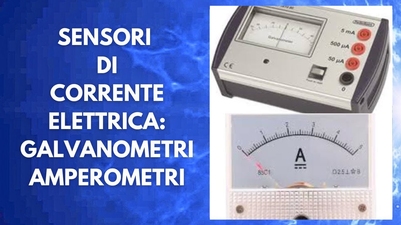 Sensori di Corrente elettrica: Galvanometri Amperometri
