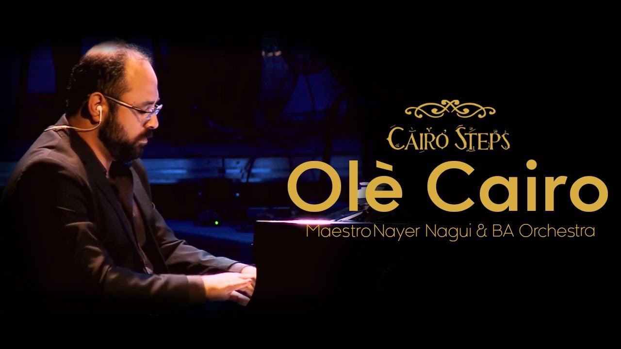 Ol&eacute; Cairo - Cairo Steps Feat. Maestro Nayer Nagui & BA Orchestra