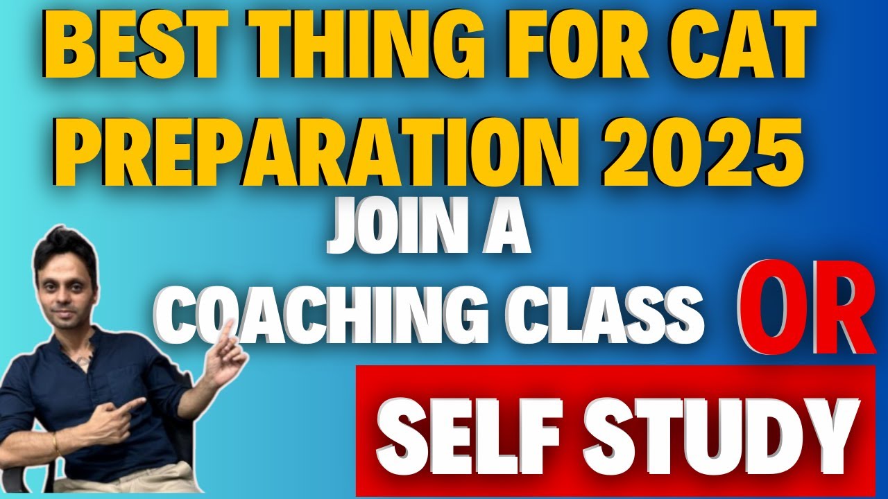 Is it good to join a coaching class for the CAT preparation or it can be done by self study!