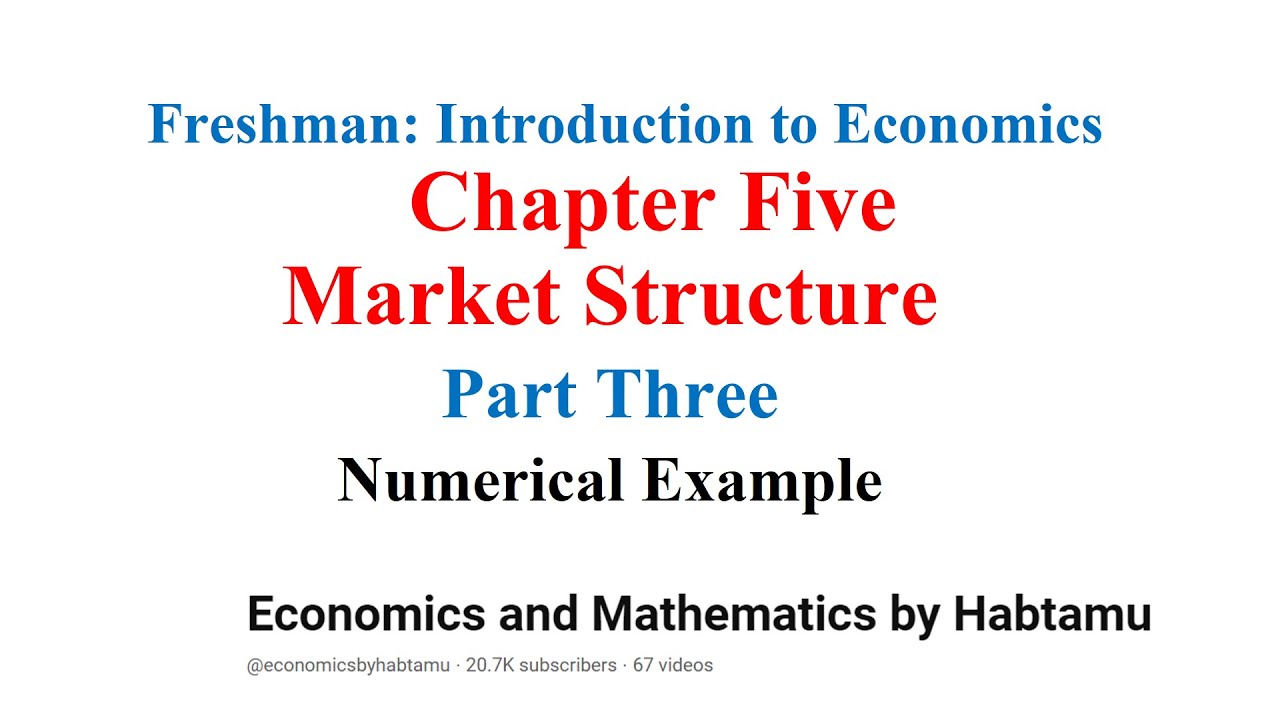 Freshman Introduction to Economics    Chapter Five Market Structure Part Three Numerical Example