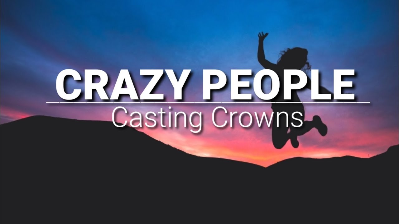 Crazy People _(Lyrics) | Casting Crowns