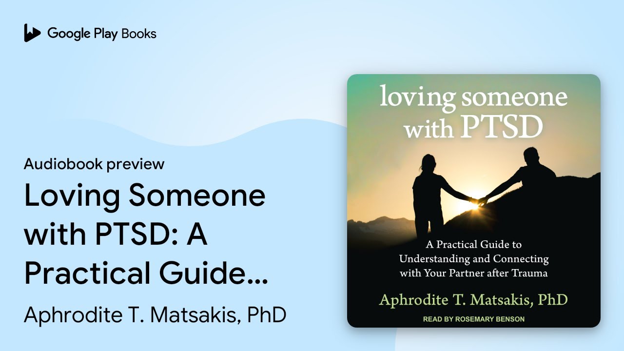 Loving Someone with PTSD: A Practical Guide to… by Aphrodite T. Matsakis, PhD · Audiobook preview