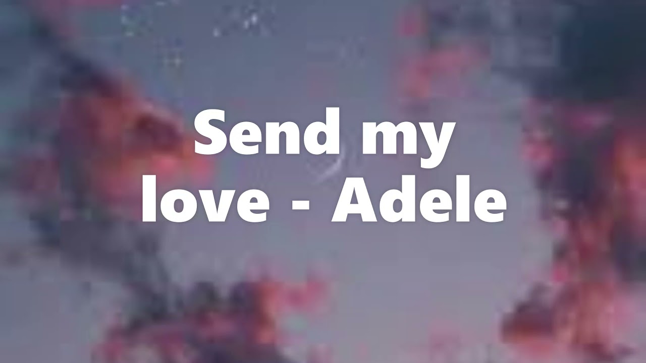 Send My Love - Adele (slowed + Reverb)