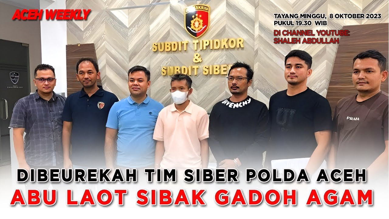 [ACEHWEEKLY] DIBEUREKAH TIM SIBER POLDA ACEH, ABU LAOT SIBAK GADOH AGAM