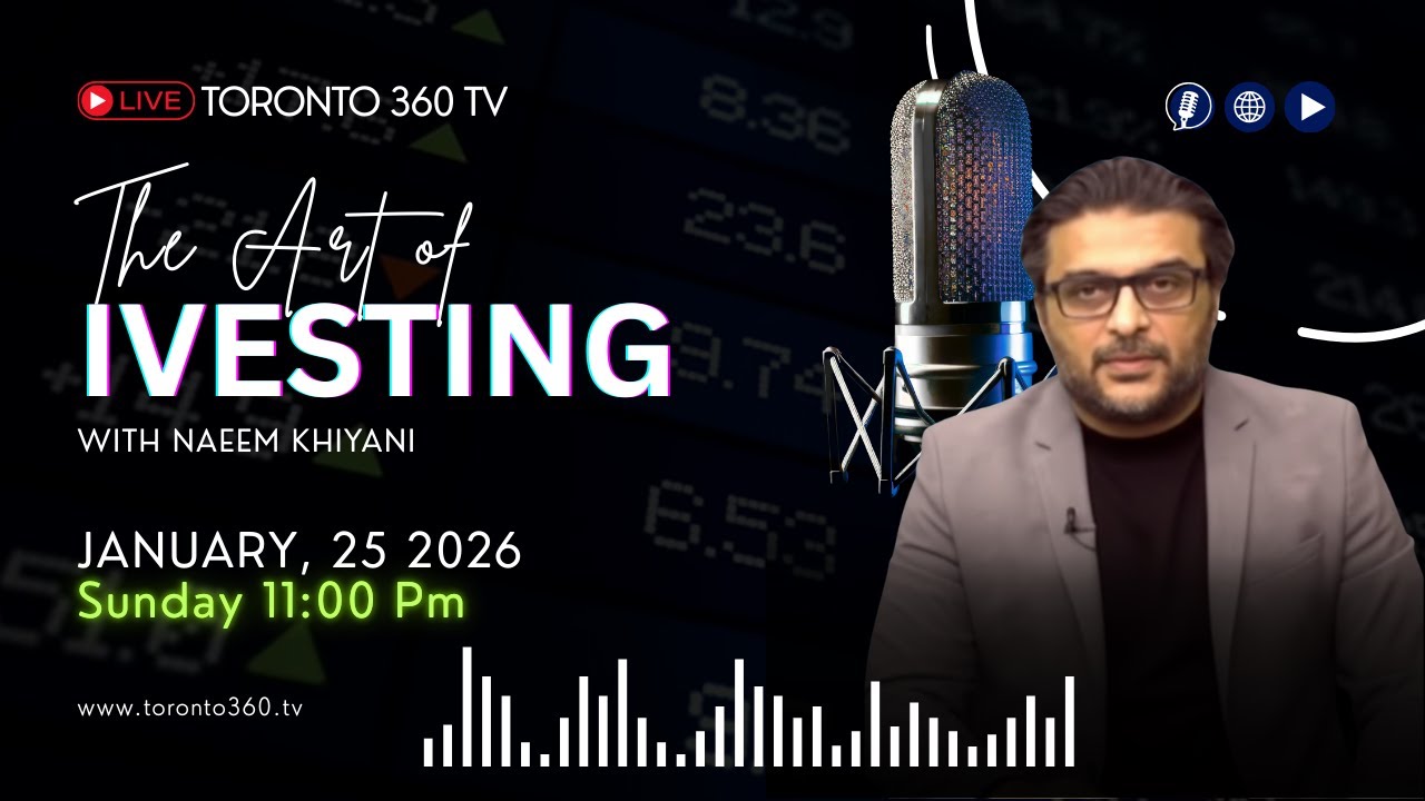 The Art of Investing with Naeem Khiyani | Jan 25th 2026 | Toronto 360 TV