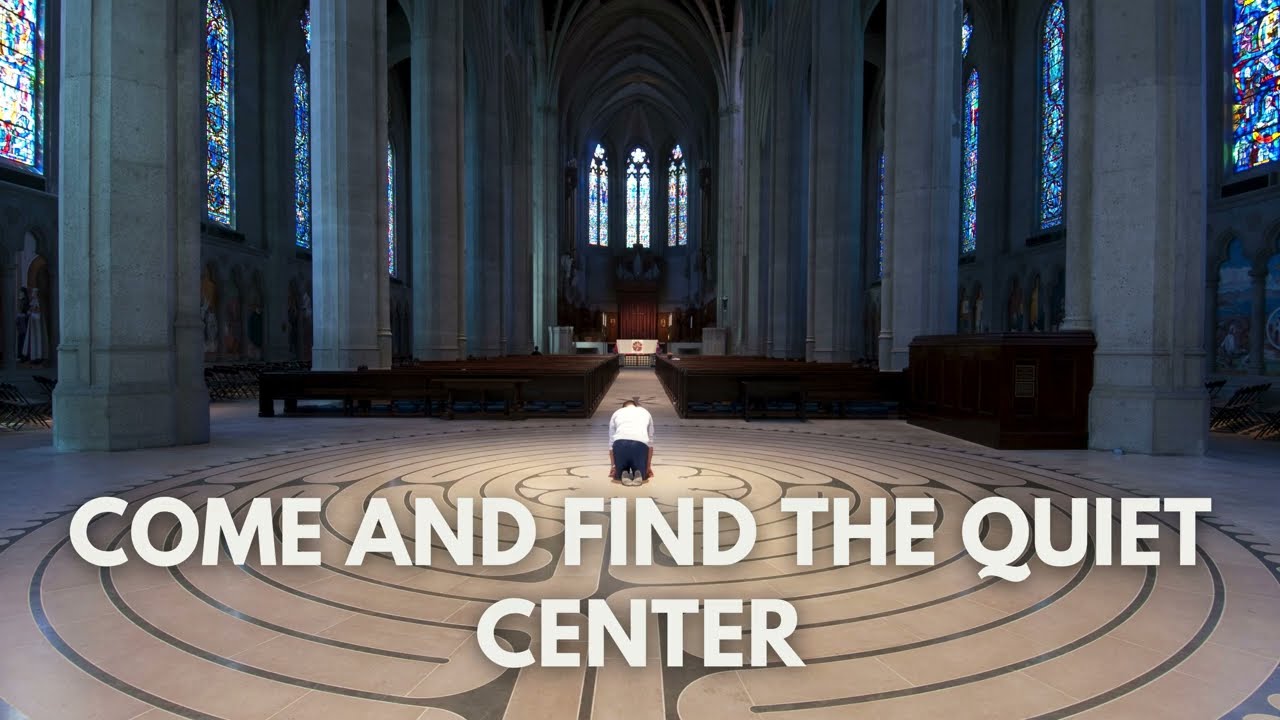 Come and Find the Quiet Center