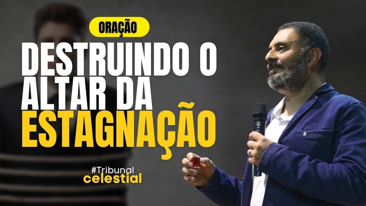 #02 SÉRIE TRIBUNAL CELESTIAL -  DESTRUINDO O ALTAR DA ESTAGNAÇÃO