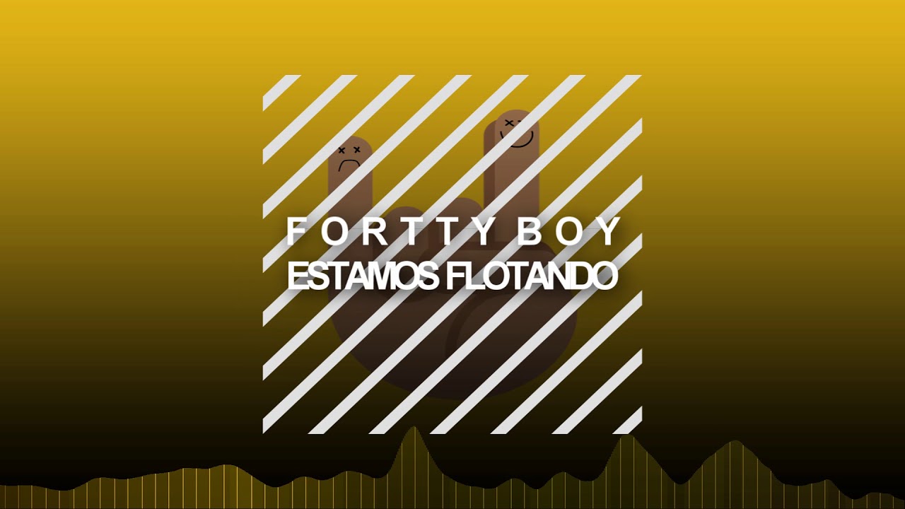 🔥FORTTY BOY--ESTAMOS FLOTANDO-🤘-