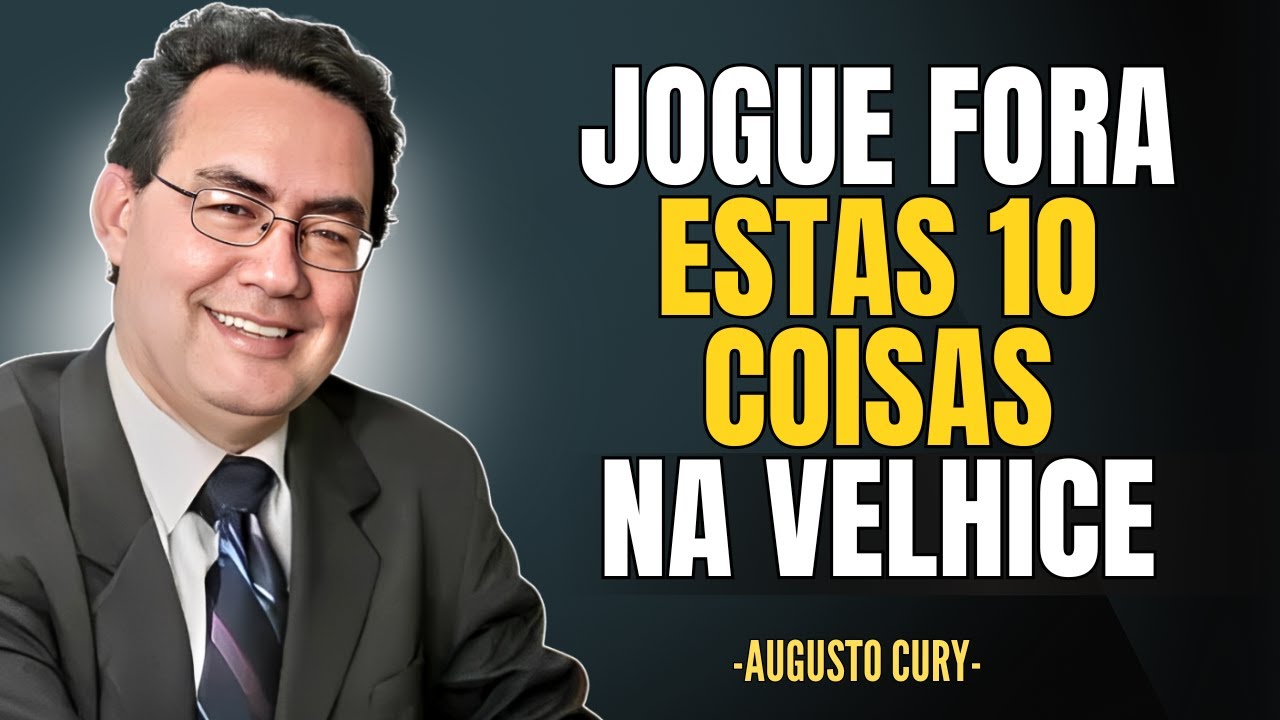 10 coisas que você deve ELIMINAR na VELHICE | Augusto Cury