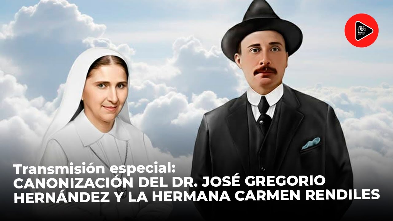 TRANSMISIÓN ESPECIAL:  CANONIZACIÓN DEL DR. JOSÉ GREGORIO HERNÁNDEZ Y LA MADRE CARMEN RENDILES