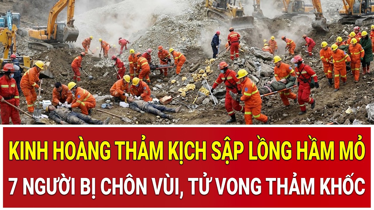 Thời sự nóng 11/2: Kinh hoàng thảm kịch sập lồng hầm mỏ: 7 người bị chôn vùi, tử vong thảm khốc
