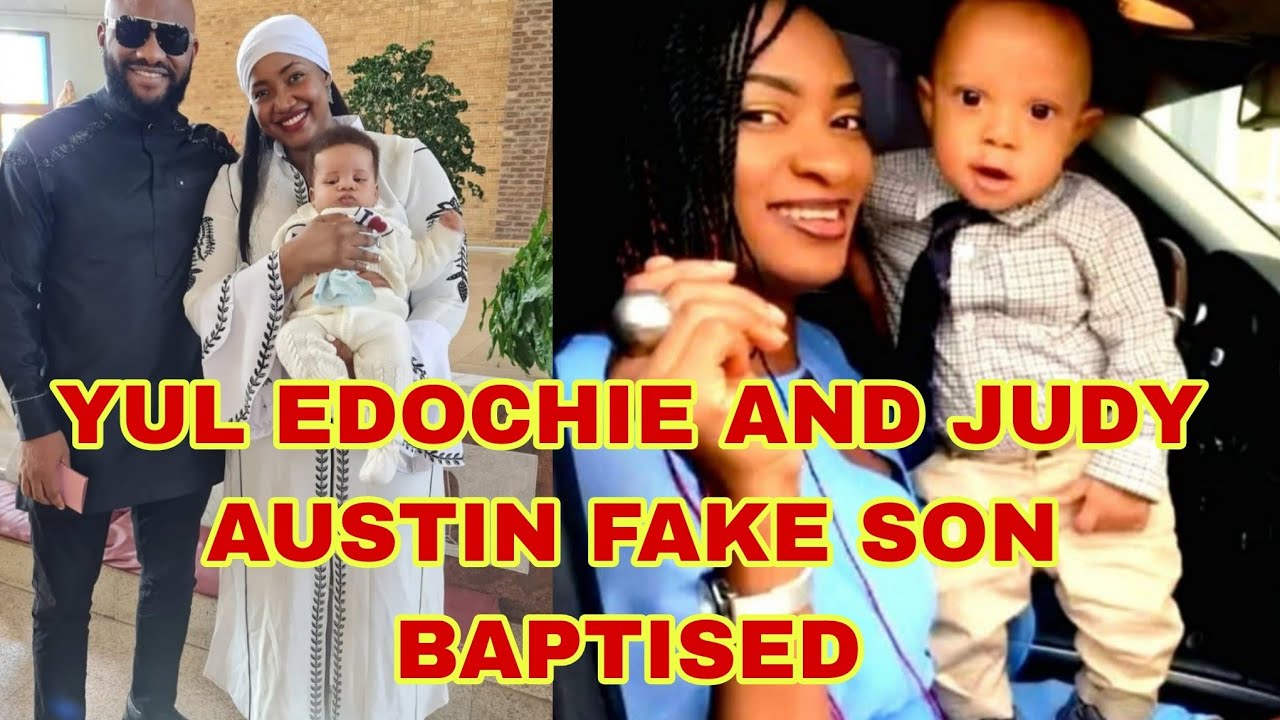 YUL EDOCHIE AND JUDY AUSTIN FAKE SON BAPTISED AGAINST MAY EDOCHIE 