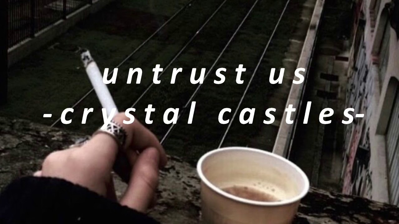 untrust us // crystal castles (slowed down)