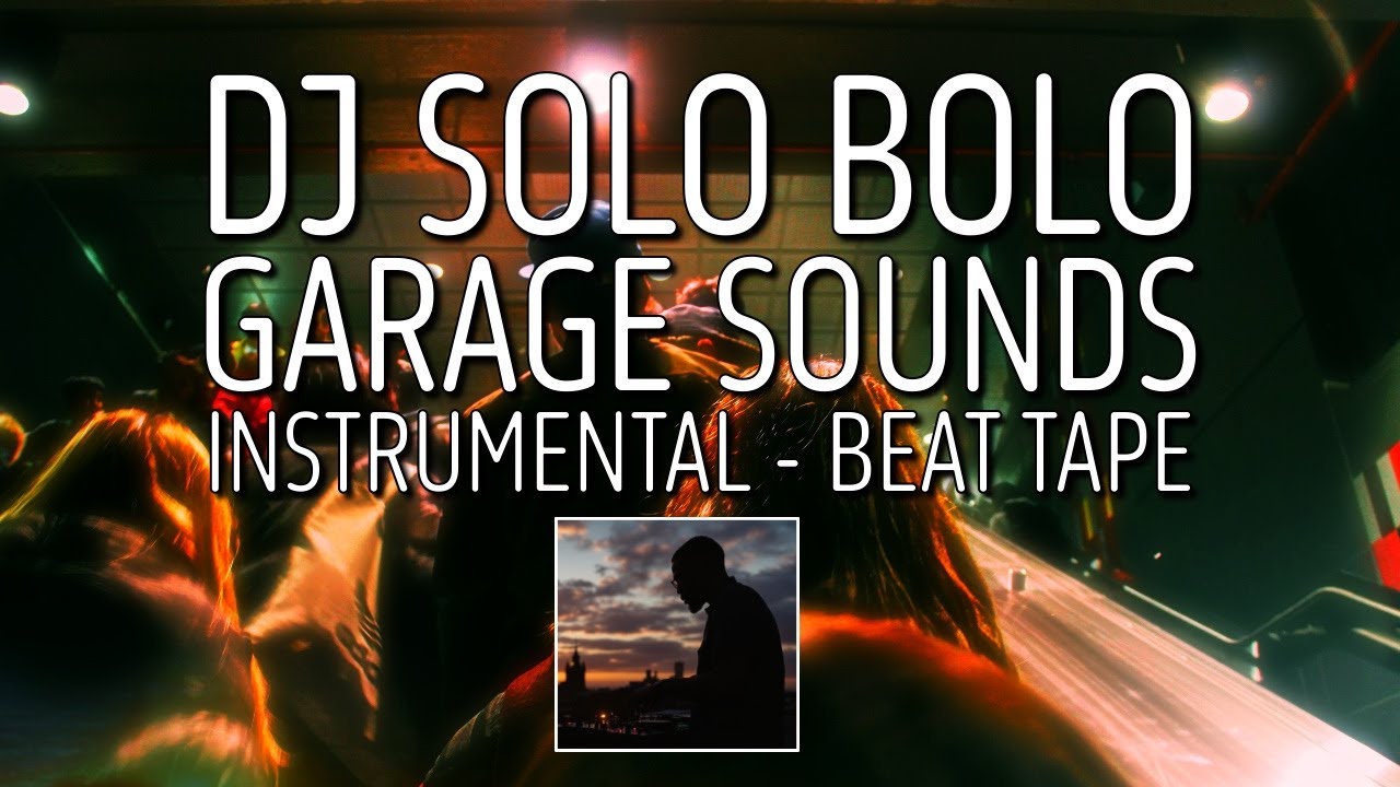 UK GARAGE BEATS MIX - DJ SOLO BOLO - GARAGE SOUNDS - INSTRUMENTAL BEAT TAPE - UK GARAGE 2 STEP