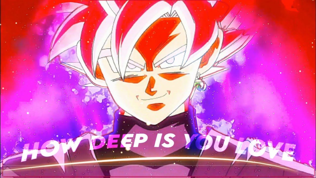 GOKU BLACK - HOW DEEP IS YOUR LOVE|EDIT