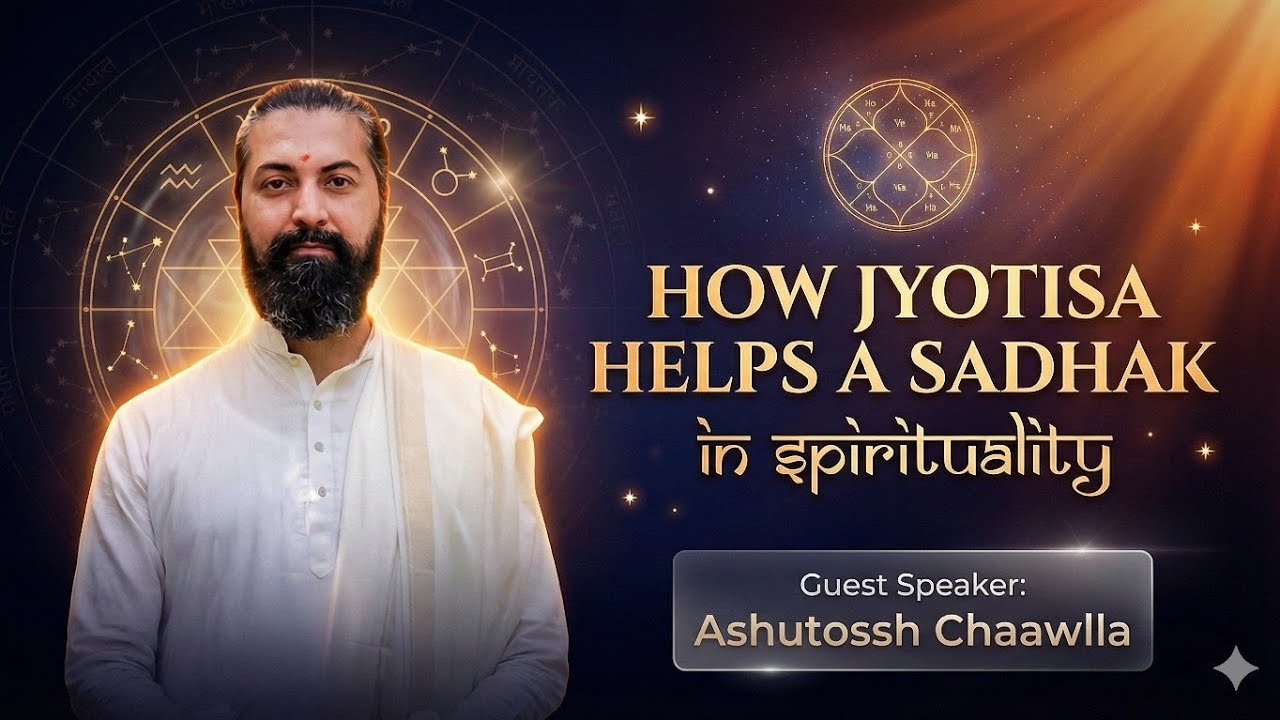How Jyotisa helps a Sadhak in Sprituality Session with Ashutossh Chaawlla