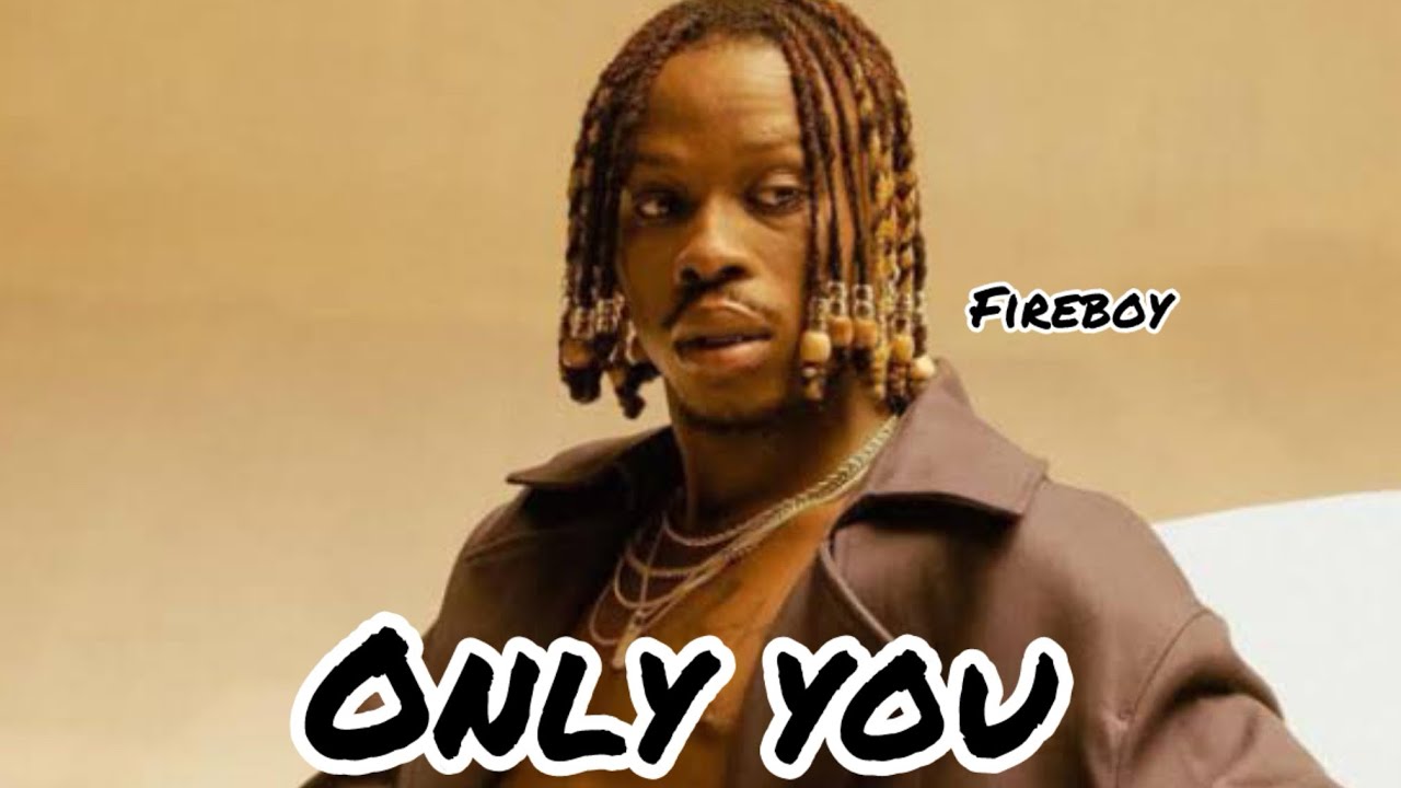 Fireboy - only you (Lyrics Video)