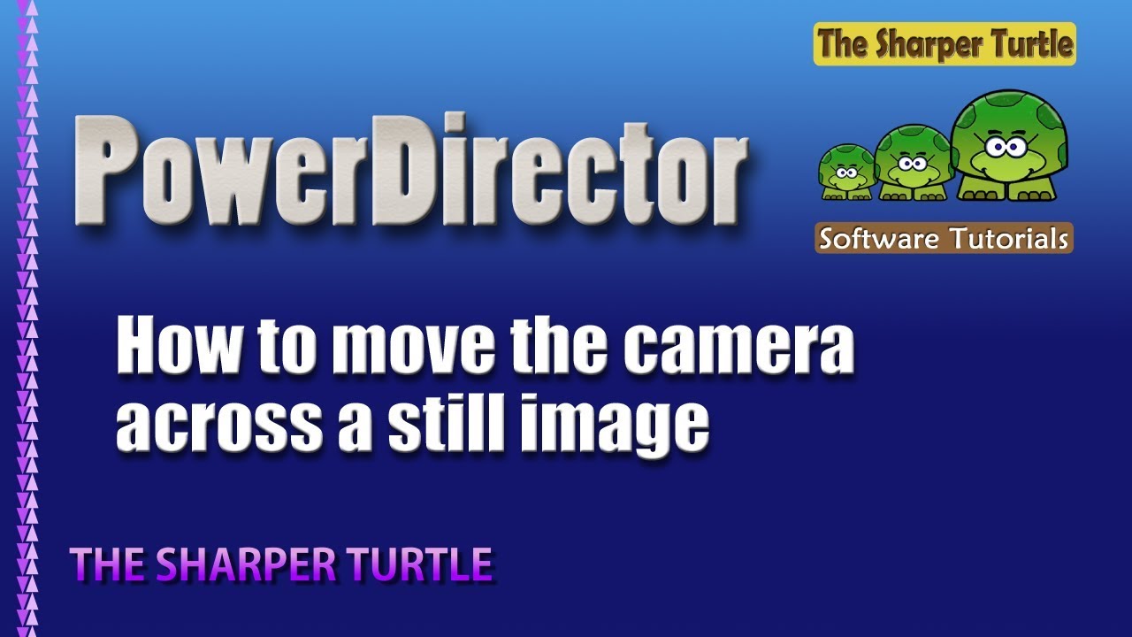 PowerDirector - How to move the camera across a still image