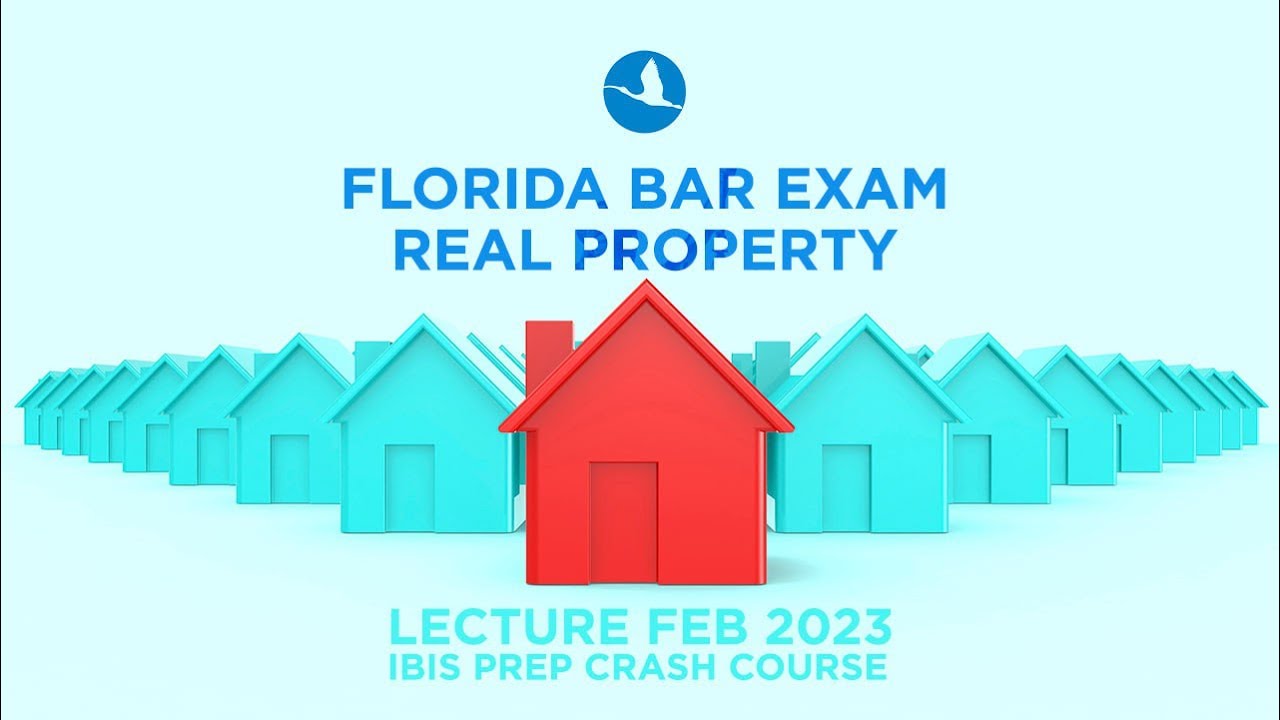 Florida Bar Exam Real Property Lecture Feb 2023 Ibis Prep