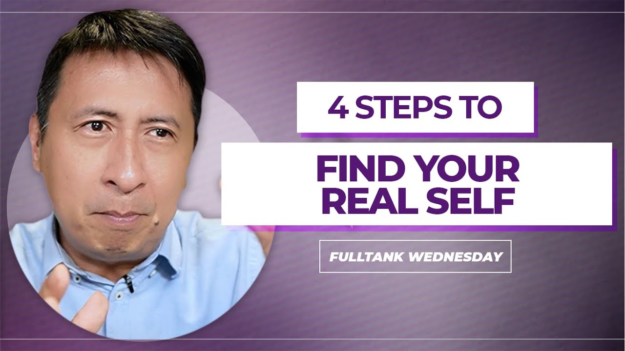 FULLTANK WEDNESDAY (ENGLISH): 4 Steps To Find Your Real Self