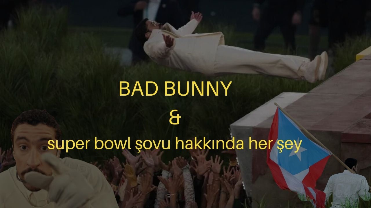 bad bunny ve super bowl şovu hakkında tüm detaylar