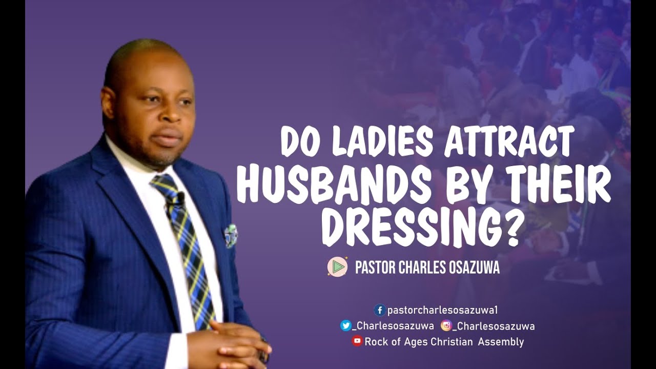 Do ladies attract husbands by their dressing? -Pastor Charles Osazuwa