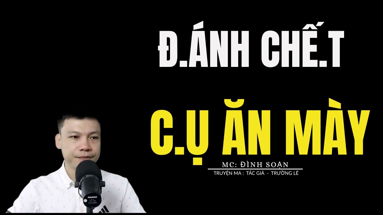 TRUYỆN MA ĐÌNH SOẠN: Đ.ÁNH CHẾ.T C.Ụ ĂN MÀY : CHUYỆN MA MC ĐÌNH SOẠN KỂ MỚI NHẤT