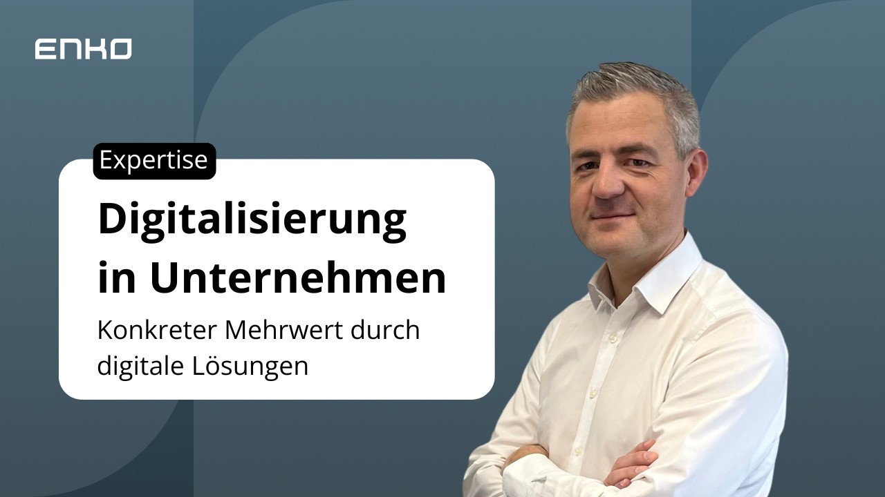 Digitalisierung in Unternehmen - Konkreter Mehrwert durch digitale Lösungen von ENKO Software