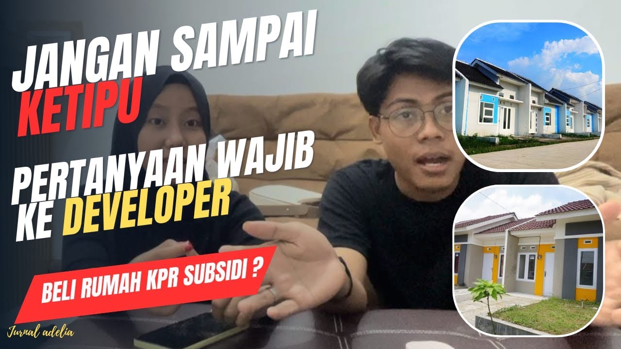 Wajib Tahu! 5 Pertanyaan Ini Harus Kamu Tanyain ke Developer Rumah KPR Subsidi || Jurnal Adelia