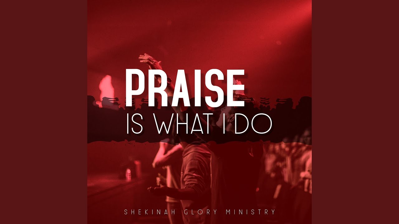 Praise Is What I Do